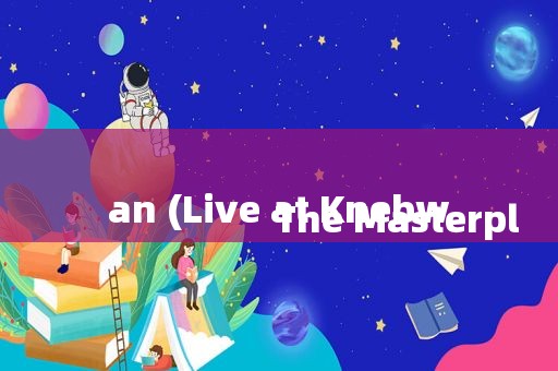 
                        The Masterplan (Live at Knebw