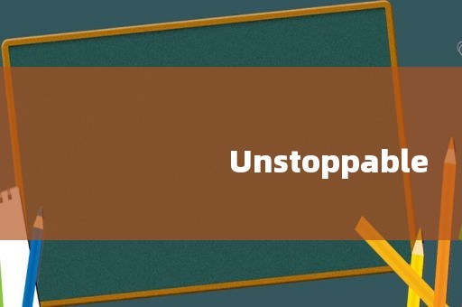 
                        Unstoppable
                