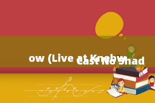 
                        Cast No Shadow (Live at Knebw