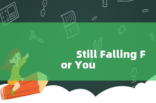 
                        Still Falling For You
      