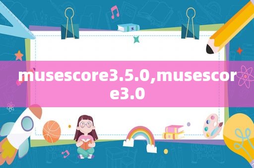 musescore3.5.0,musescore3.0