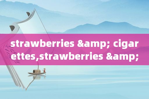 strawberries & cigarettes,strawberries & cigarettes钢琴谱