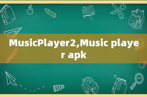 MusicPlayer2,Music player apk